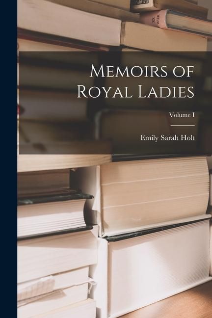 Produktbild: Memoirs of Royal Ladies; Volume I