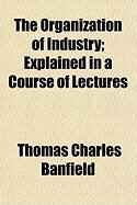 Produktbild: The Organization of Industry; Explained in a Course of Lectures
