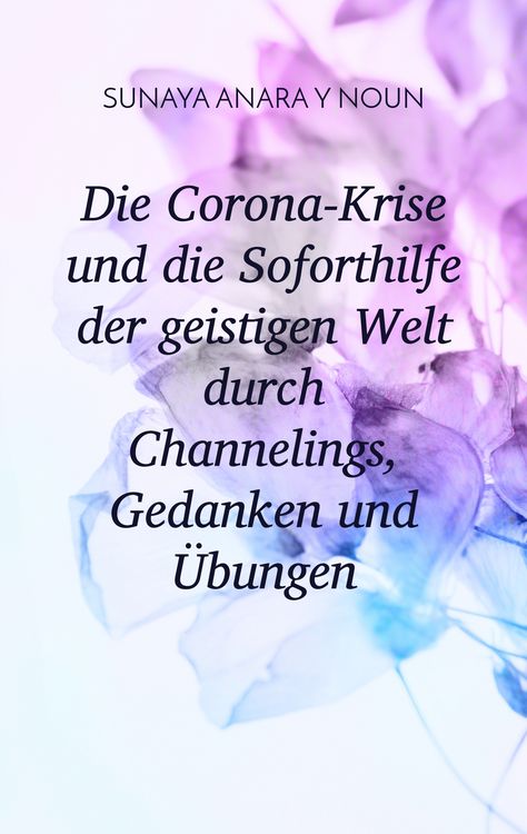 Produktbild: Die Corona-Krise und die Soforthilfe der geistigen Welt durch Channelings, Gedanken und &Uuml;bungen