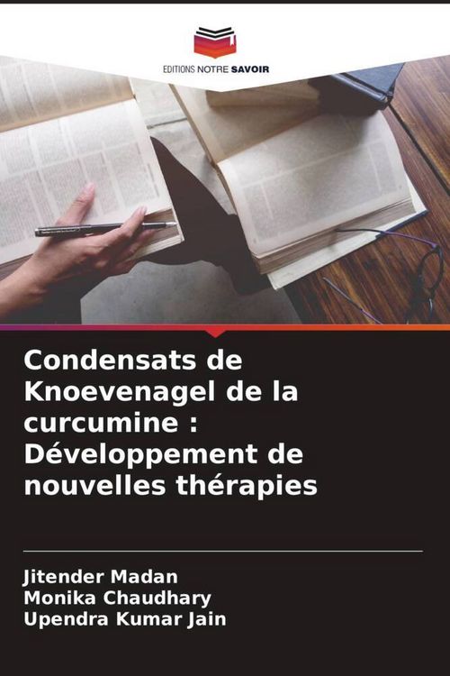 Produktbild: Condensats de Knoevenagel de la curcumine : D&eacute;veloppement de nouvelles th&eacute;rapies