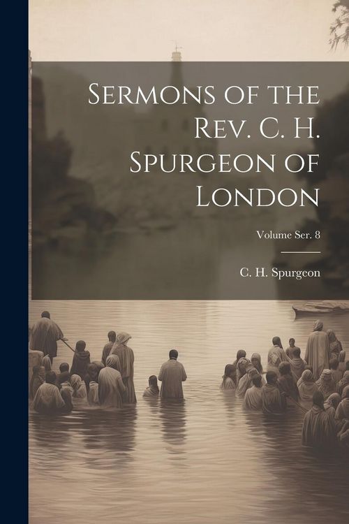 Produktbild: Sermons of the Rev. C. H. Spurgeon of London; Volume ser. 8