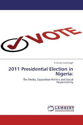 Produktbild: Iwokwagh, N: 2011 Presidential Election in Nigeria: