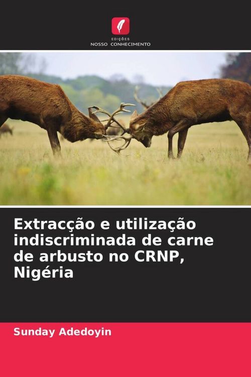 Produktbild: Extrac&ccedil;&atilde;o e utiliza&ccedil;&atilde;o indiscriminada de carne de arbusto no CRNP, Nig&eacute;ria