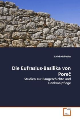 Produktbild: Gollubits, J: Die Eufrasius-Basilika von Porec