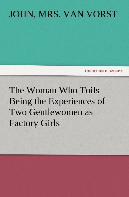 Produktbild: The Woman Who Toils Being the Experiences of Two Gentlewomen as Factory Girls