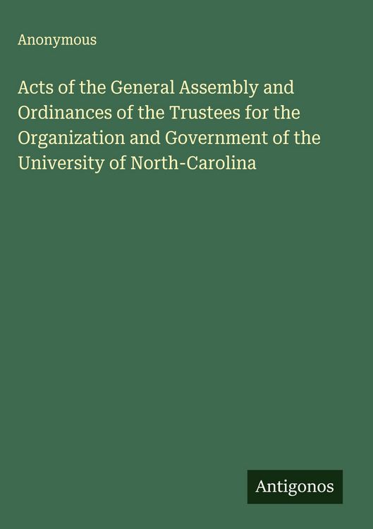 Produktbild: Acts of the General Assembly and Ordinances of the Trustees for the Organization and Government of the University of North-Carolina