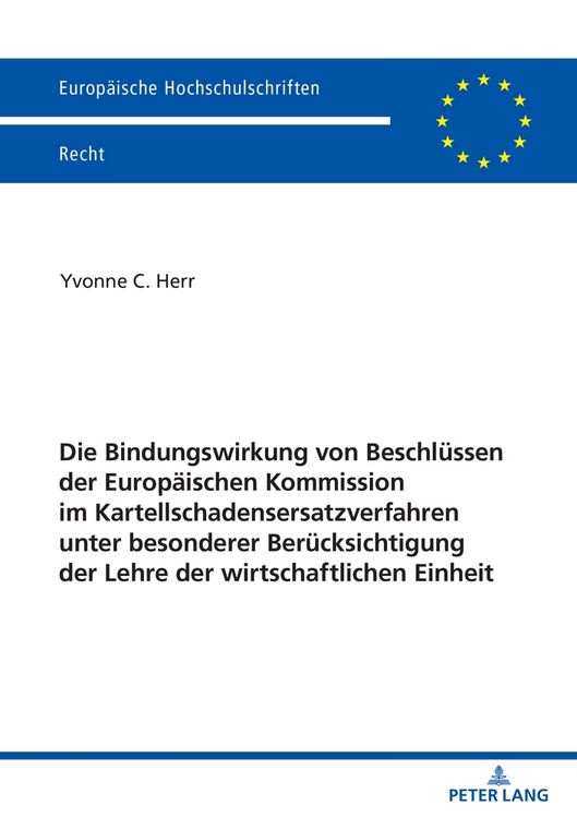 Produktbild: Die Bindungswirkung von Beschl&uuml;ssen der Europ&auml;ischen Kommission im Kartellschadensersatzverfahren unter besonderer Ber&uuml;cksichtigung der Lehre der wirt