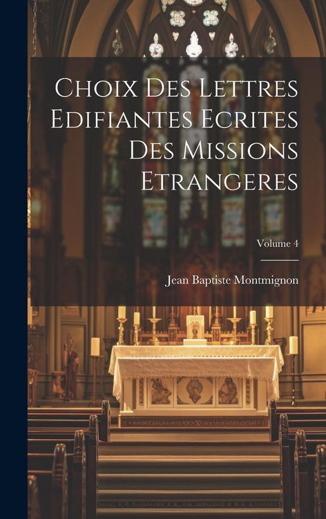 Produktbild: Choix des Lettres Edifiantes Ecrites des missions Etrangeres; Volume 4