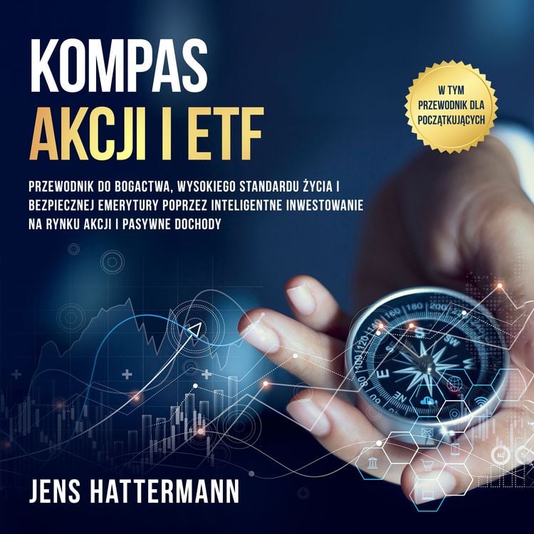 Produktbild: Kompas Akcji i ETF: Przewodnik do bogactwa, wysokiego standardu życia i bezpiecznej emerytury poprzez inteligentne inwestowanie na rynku akcji i pasywne dochody &ndash; w tym przewodnik dla początkujących