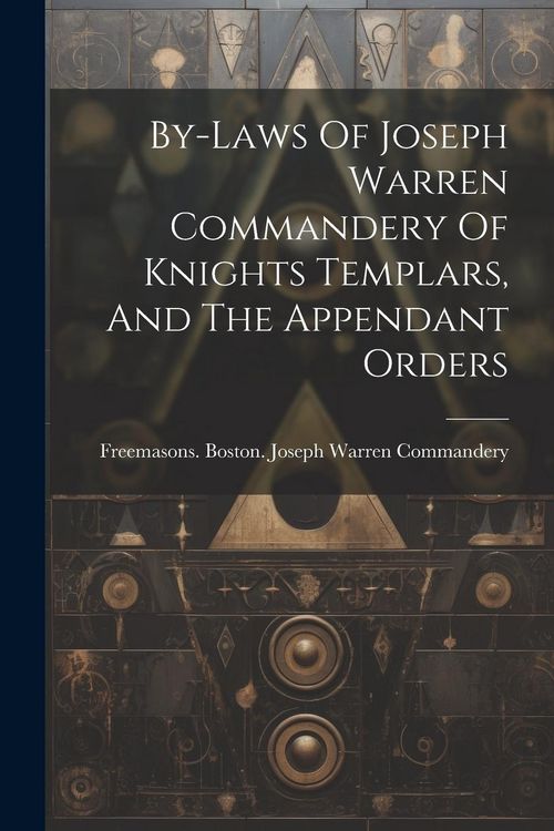 Produktbild: By-laws Of Joseph Warren Commandery Of Knights Templars, And The Appendant Orders