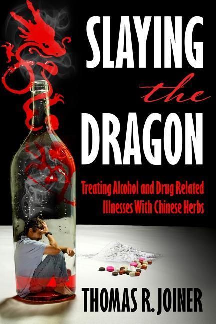 Produktbild: Slaying the Dragon: Treating Alcohol and Drug Related Illnesses with Chinese Herbs