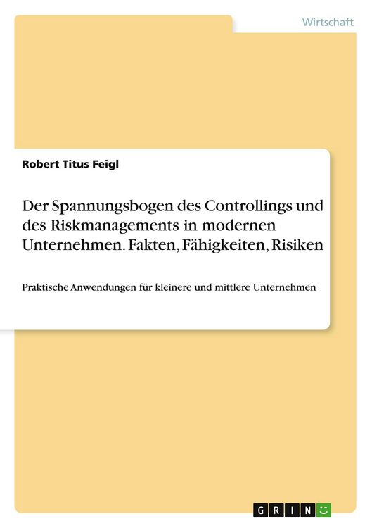Produktbild: Der Spannungsbogen des Controllings und des Riskmanagements in modernen Unternehmen. Fakten, F&auml;higkeiten, Risiken