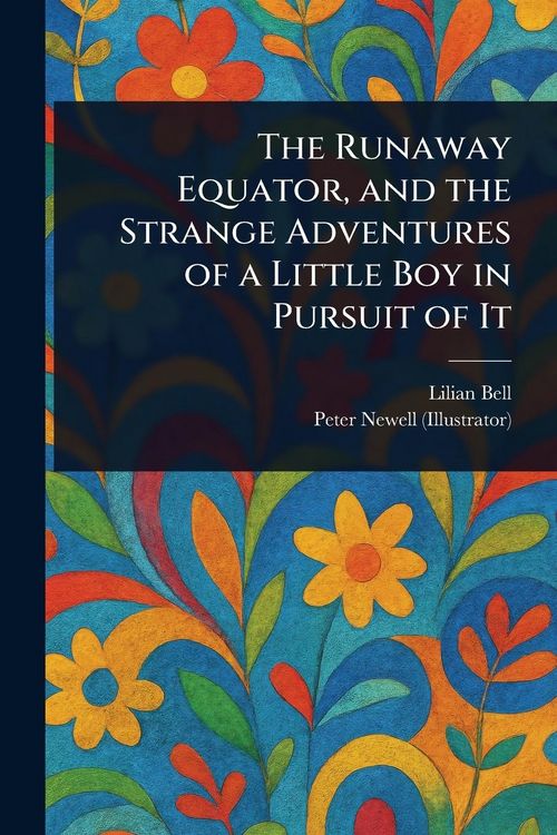 Produktbild: The Runaway Equator, and the Strange Adventures of a Little Boy in Pursuit of It