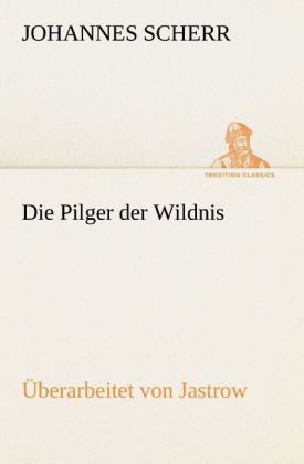 Produktbild: Die Pilger der Wildnis. &Uuml;berarbeitet von Jastrow