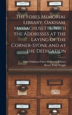 Produktbild: The Fobes Memorial Library, Oakham, Massachusetts, With the Addresses at the Laying of the Corner-stone and at the Dedication