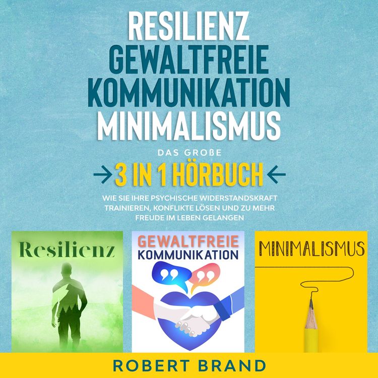 Produktbild: Resilienz - Gewaltfreie Kommunikation - Minimalismus - Das gro&szlig;e 3 in 1 H&ouml;rbuch