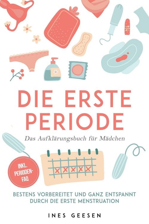 Produktbild: Die erste Periode - Das Aufkl&auml;rungsbuch f&uuml;r M&auml;dchen: Bestens vorbereitet und ganz entspannt durch die erste Menstruation - inkl. Perioden-FAQ