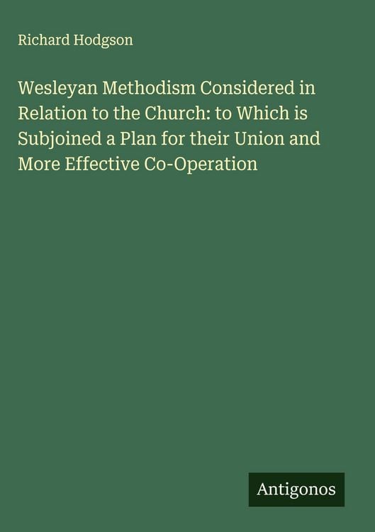 Produktbild: Wesleyan Methodism Considered in Relation to the Church: to Which is Subjoined a Plan for their Union and More Effective Co-Operation