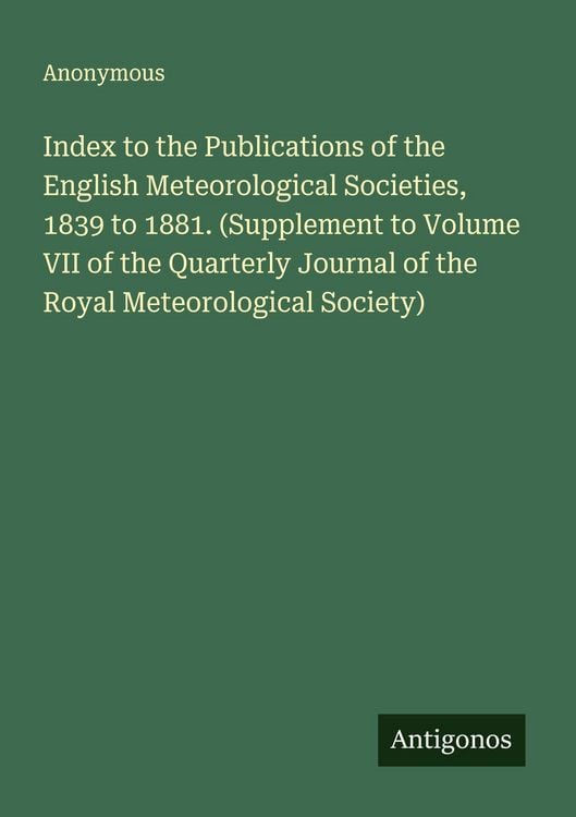 Produktbild: Index to the Publications of the English Meteorological Societies, 1839 to 1881. (Supplement to Volume VII of the Quarterly Journal of the Royal Meteo