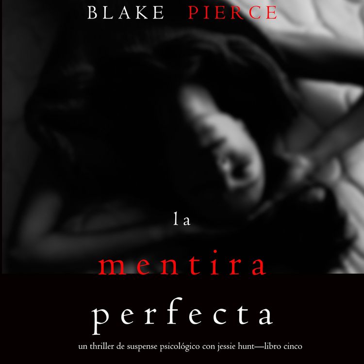 Produktbild: La Mentira Perfecta (Un Thriller de Suspense Psicol&oacute;gico con Jessie Hunt&mdash;Libro Cinco)