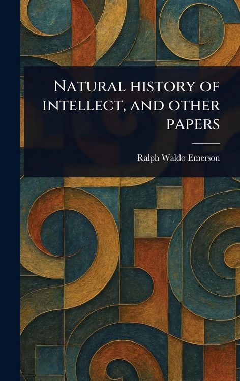 Produktbild: Natural History of Intellect, and Other Papers