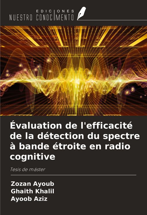 Produktbild: &Eacute;valuation de l'efficacit&eacute; de la d&eacute;tection du spectre &agrave; bande &eacute;troite en radio cognitive
