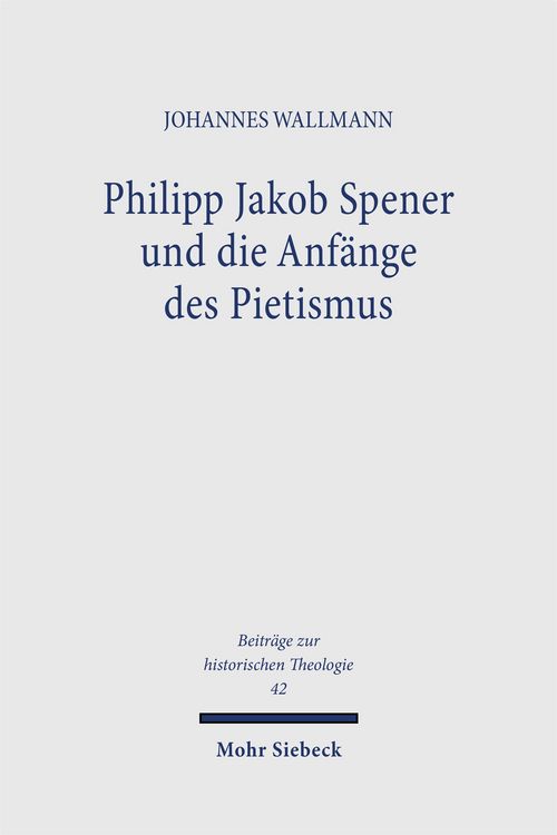 Produktbild: Philipp Jakob Spener und die Anf&auml;nge des Pietismus