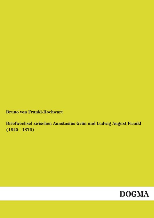 Produktbild: Briefwechsel zwischen Anastasius Gr&uuml;n und Ludwig August Frankl (1845 - 1876)