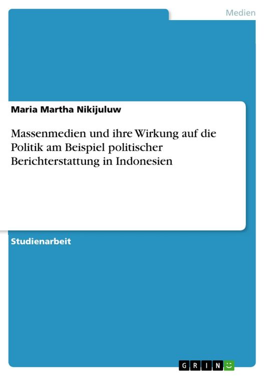 Produktbild: Massenmedien und ihre Wirkung auf die Politik am Beispiel politischer Berichterstattung in Indonesien
