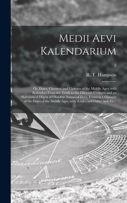 Produktbild: Medii Aevi Kalendarium; or, Dates, Charters, and Customs of the Middle Ages; With Kalendars From the Tenth to the Fifteenth Century; and an Alphabetic