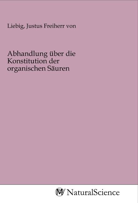 Produktbild: Abhandlung &uuml;ber die Konstitution der organischen S&auml;uren