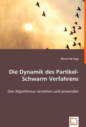 Produktbild: De Vegt, M: Die Dynamik des Partikel-Schwarm Verfahrens