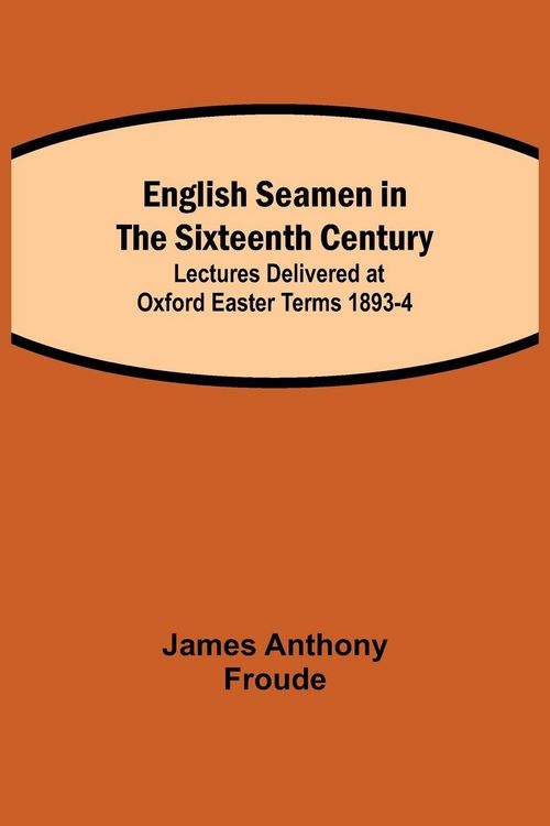 Produktbild: English Seamen In The Sixteenth Century; Lectures Delivered At Oxford Easter Terms 1893-4