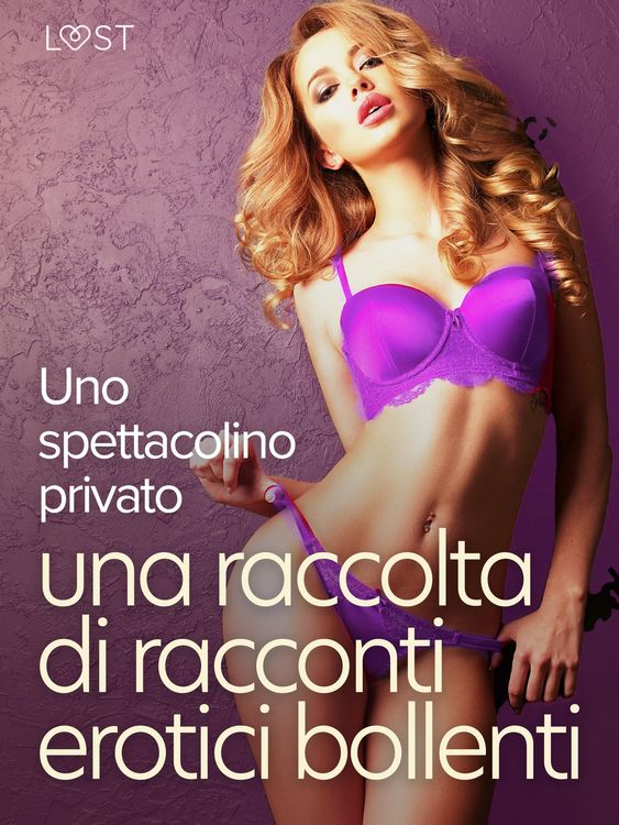 Produktbild: Uno spettacolino privato: una raccolta di racconti erotici bollenti