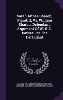 Produktbild: Sarah Althea Sharon, Plaintiff, Vs. William Sharon, Defendant. Argument Of W. H. L. Barnes For The Defendant