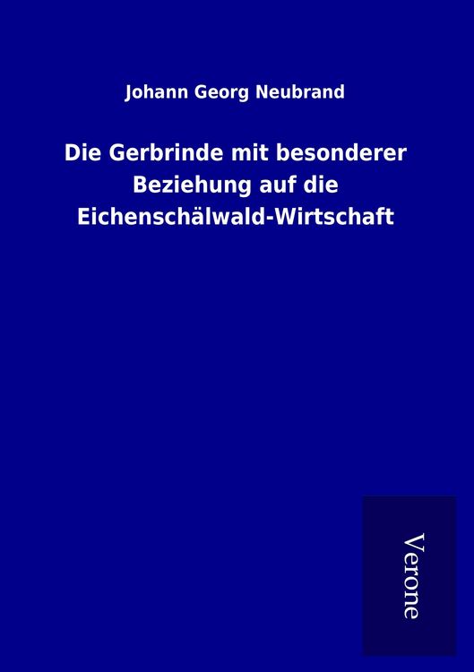 Produktbild: Die Gerbrinde mit besonderer Beziehung auf die Eichensch&auml;lwald-Wirtschaft