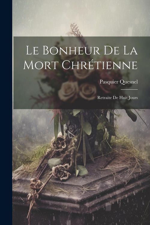 Produktbild: Le Bonheur De La Mort Chr&eacute;tienne: Retraite De Huit Jours