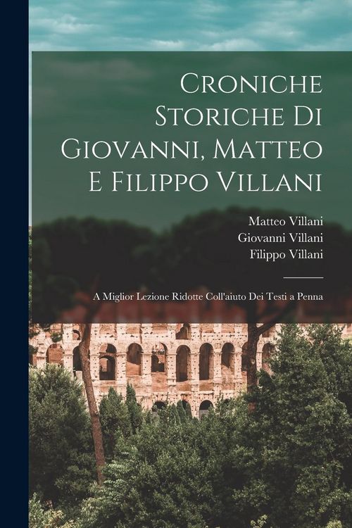 Produktbild: Croniche Storiche Di Giovanni, Matteo E Filippo Villani