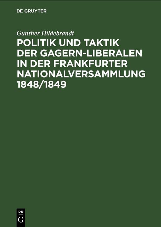 Produktbild: Politik und Taktik der Gagern-Liberalen in der Frankfurter Nationalversammlung 1848/1849