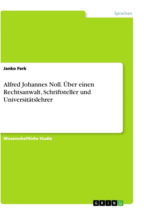 Produktbild: Ferk, J: Alfred Johannes Noll. &Uuml;ber einen Rechtsanwalt, Schr