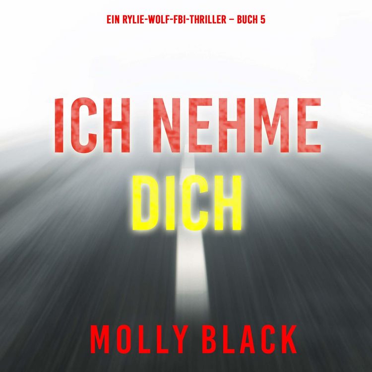 Produktbild: Ich Nehme Dich (Ein Rylie-Wolf-FBI-Thriller &ndash; Buch 5)