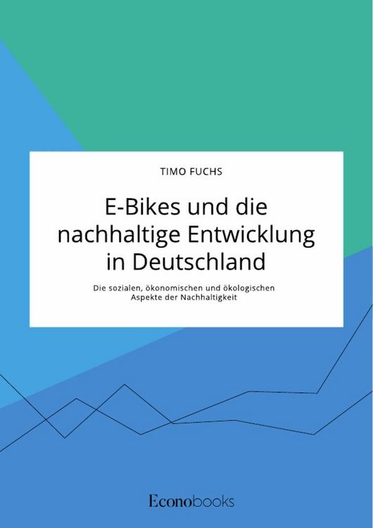 Produktbild: E-Bikes und die nachhaltige Entwicklung in Deutschland. Die sozialen, ökonomischen und ökologischen Aspekte der Nachhaltigkeit