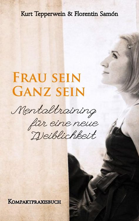 Produktbild: Frau sein - Ganz sein, Mentaltraining f&uuml;r eine neue Weiblichkeit