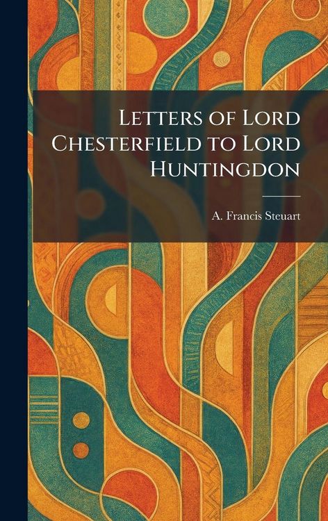 Produktbild: Letters of Lord Chesterfield to Lord Huntingdon