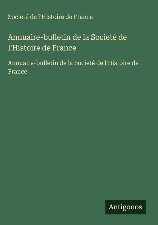 Produktbild: Annuaire-bulletin de la Societ&eacute; de l'Histoire de France