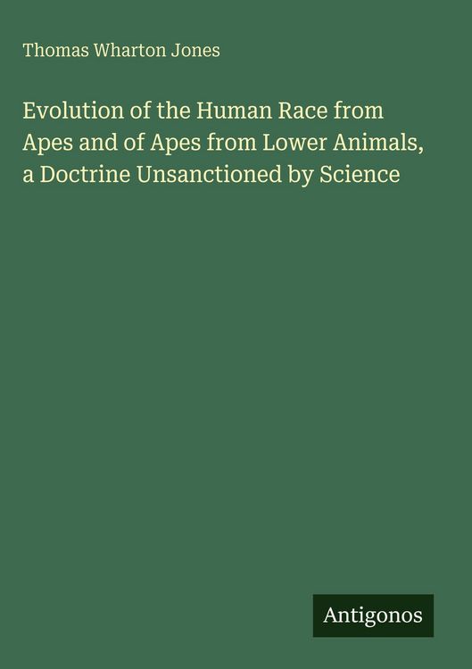 Produktbild: Evolution of the Human Race from Apes and of Apes from Lower Animals, a Doctrine Unsanctioned by Science
