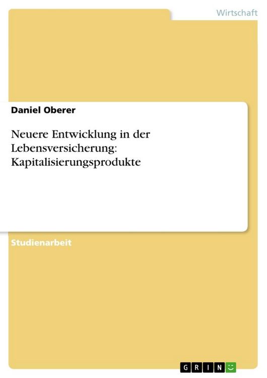Produktbild: Neuere Entwicklung in der Lebensversicherung: Kapitalisierungsprodukte
