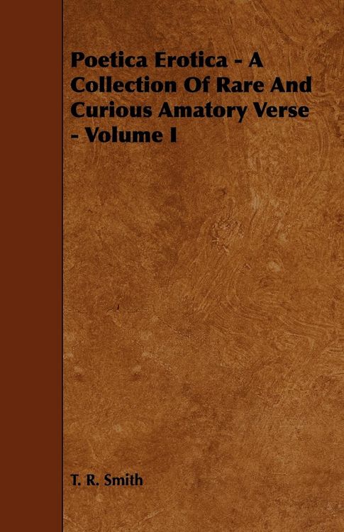 Produktbild: Poetica Erotica - A Collection of Rare and Curious Amatory Verse - Volume I