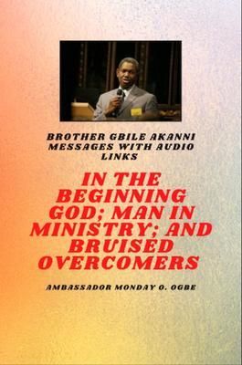 Produktbild: Brother Gbile Akanni Messages - In The Beginning God; Man in Ministry, and Bruised Overcomers