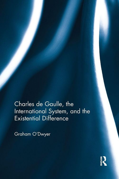 Produktbild: Charles de Gaulle, the International System, and the Existential Difference